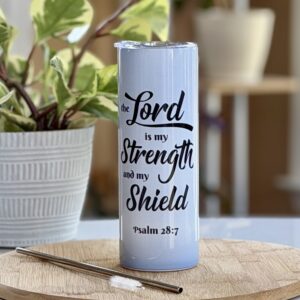 “The Lord Is My Strength and My Shield” Tumbler